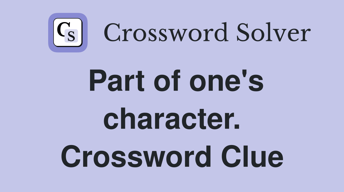 Part of one's character. Crossword Clue
