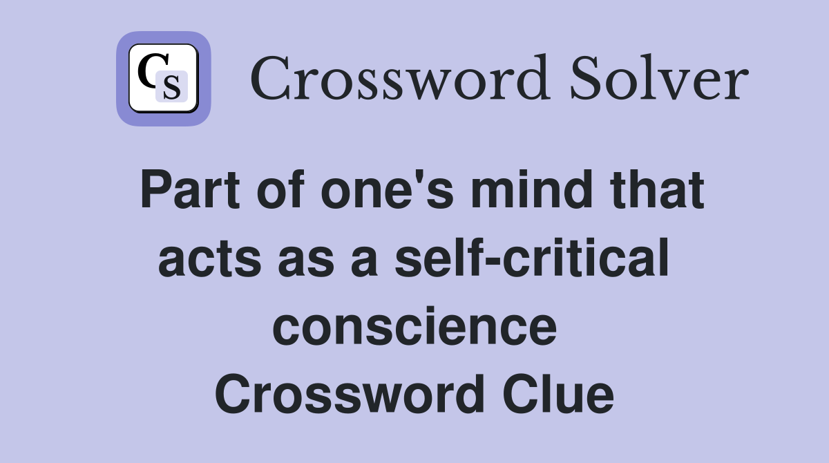 Part of one's mind that acts as a self-critical conscience Crossword Clue