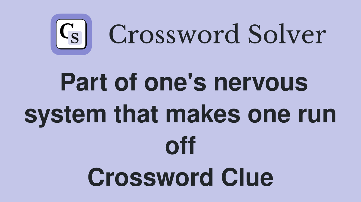 Part of one's nervous system that makes one run off Crossword Clue