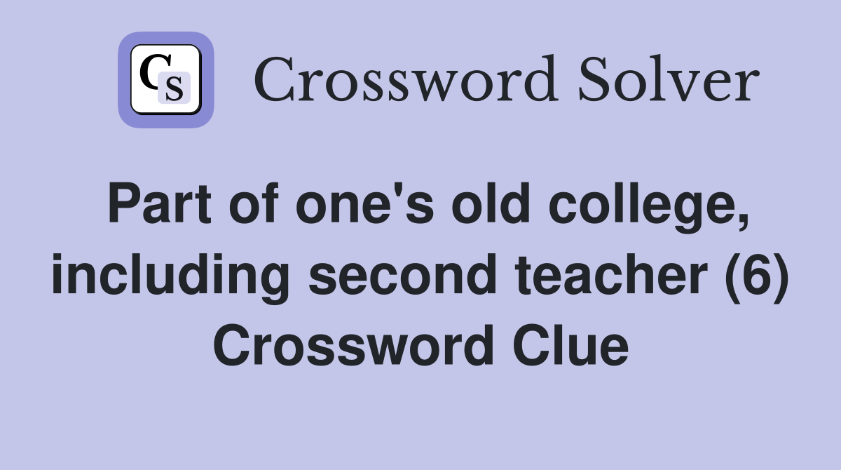Part of one's old college, including second teacher (6) Crossword Clue