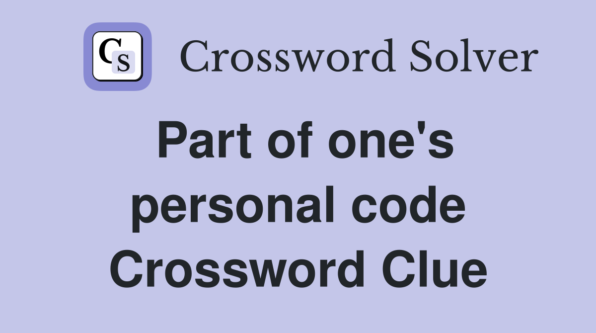 Part of one's personal code Crossword Clue