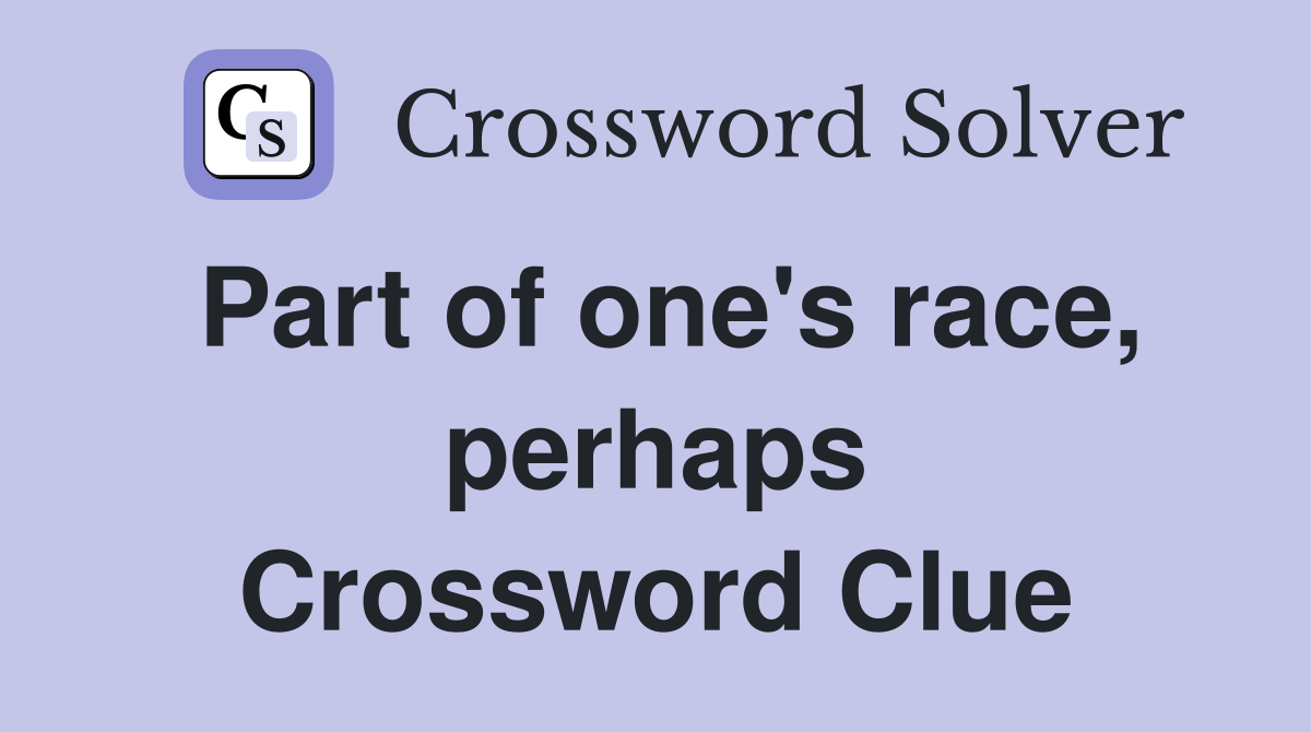 Part of one's race, perhaps Crossword Clue