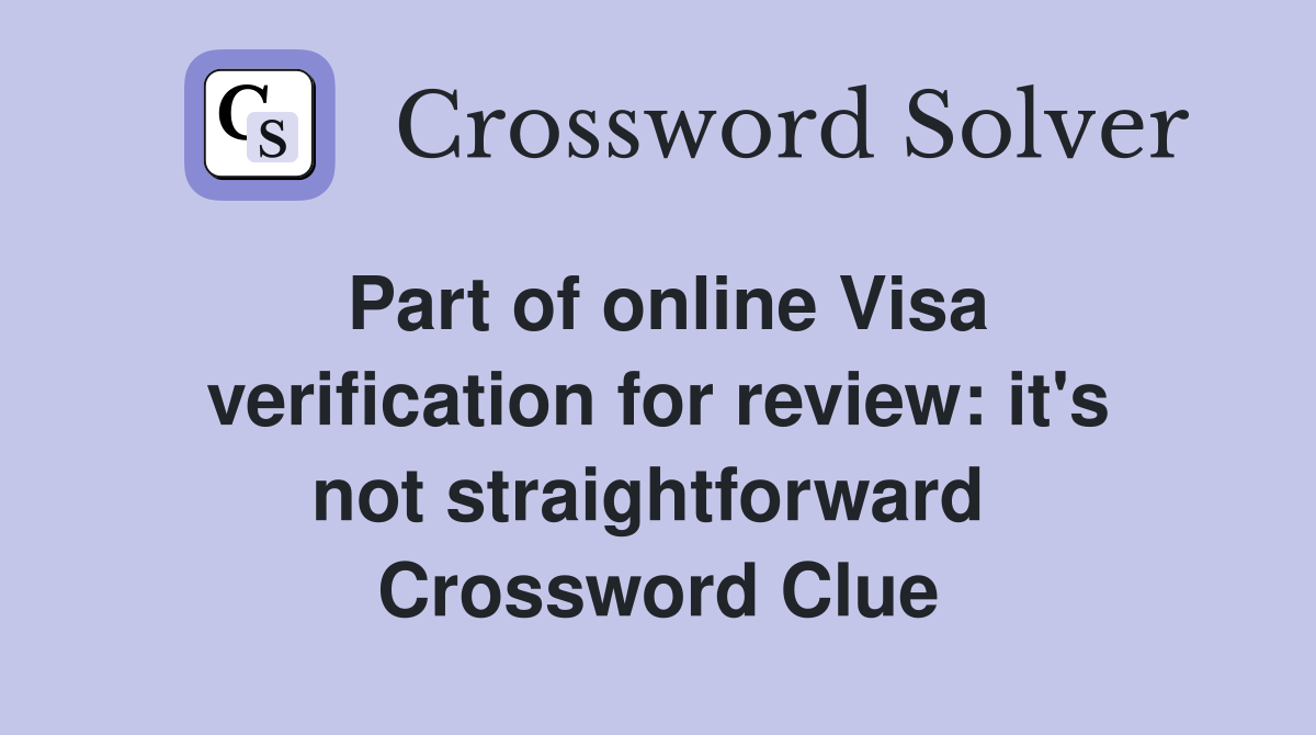 Part of online Visa verification for review: it's not straightforward  Crossword Clue
