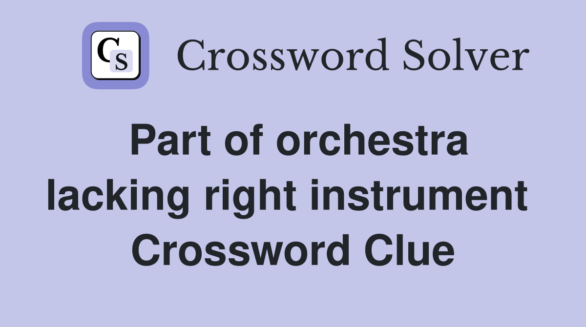 Part of orchestra lacking right instrument  Crossword Clue