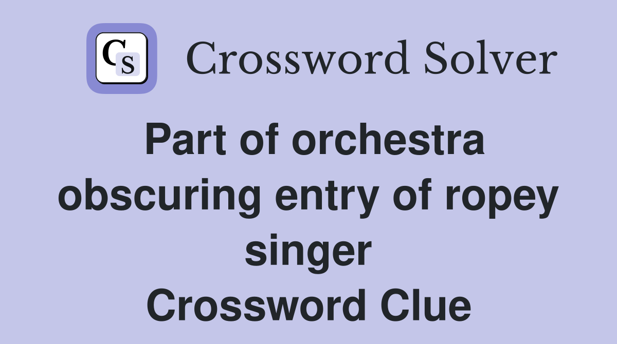 Part of orchestra obscuring entry of ropey singer Crossword Clue