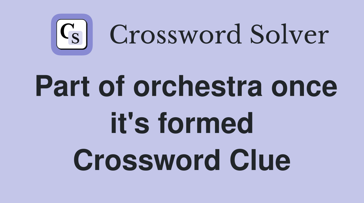 Part of orchestra once it's formed Crossword Clue