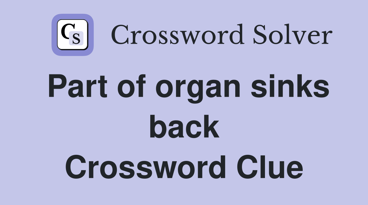 Part of organ sinks back Crossword Clue