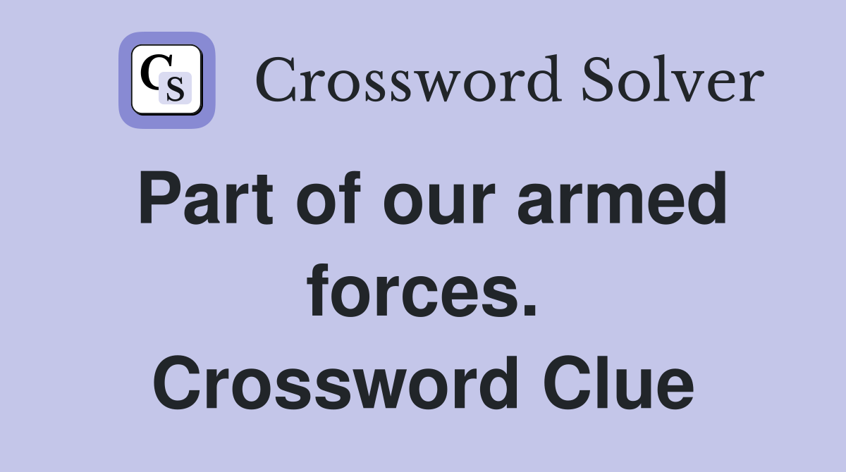 Part of our armed forces. Crossword Clue