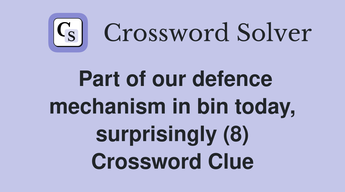 Part of our defence mechanism in bin today, surprisingly (8) Crossword Clue