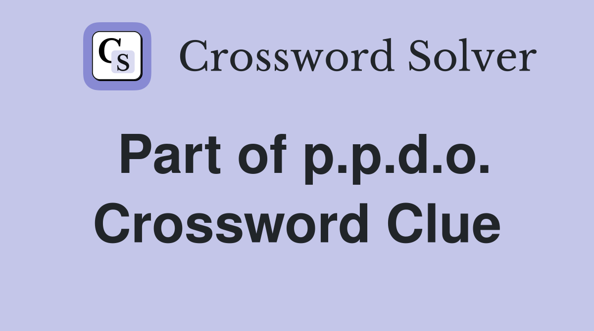 Part of p.p.d.o. Crossword Clue