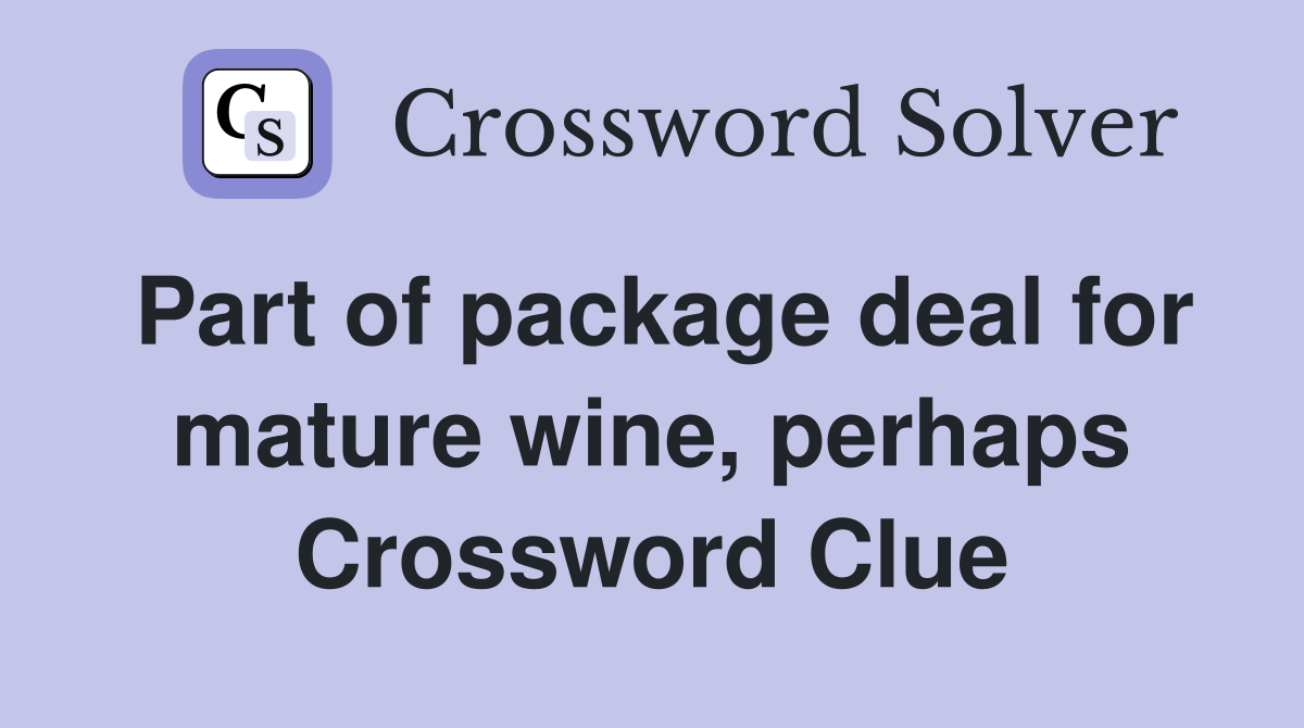 Part of package deal for mature wine, perhaps Crossword Clue