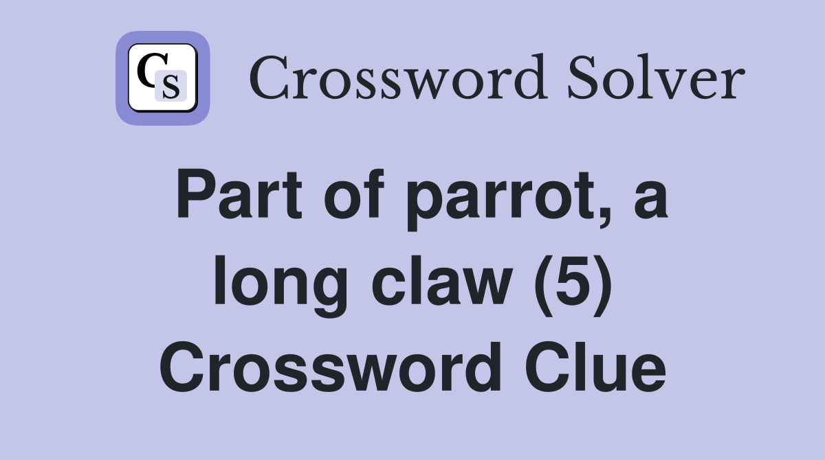 Part of parrot, a long claw (5) Crossword Clue