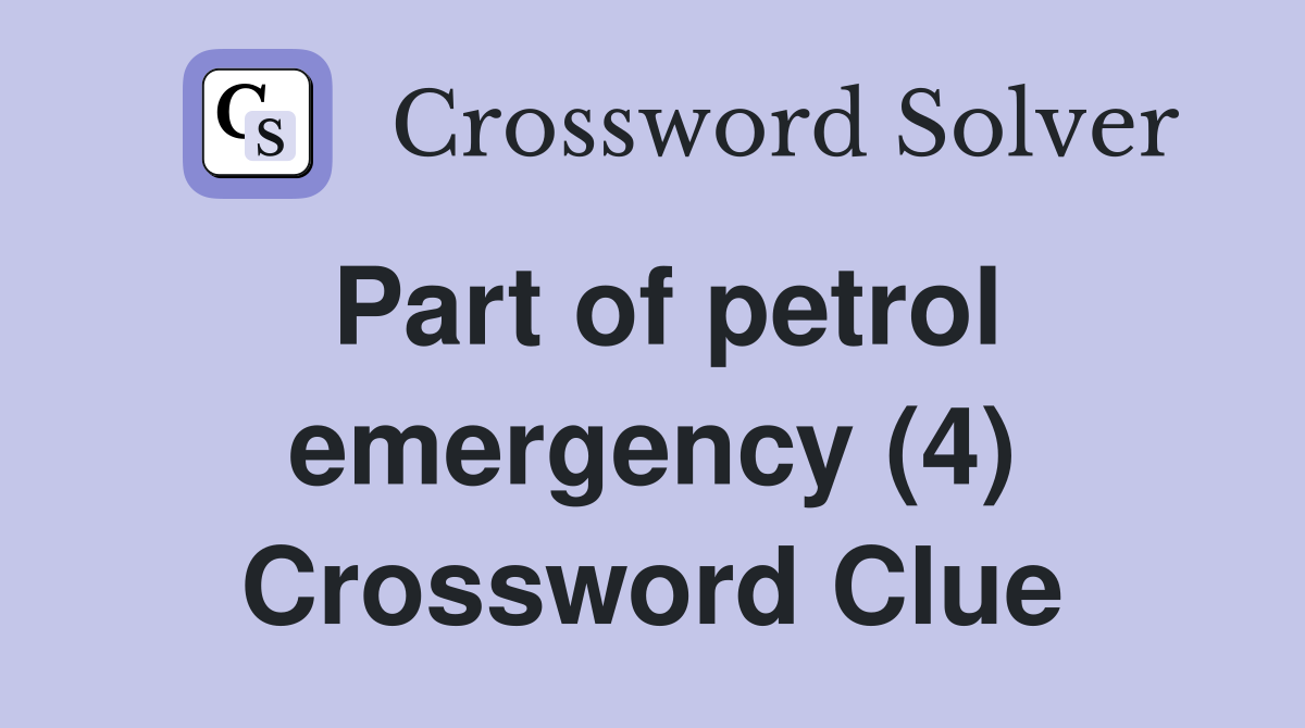 Part of petrol emergency (4) Crossword Clue