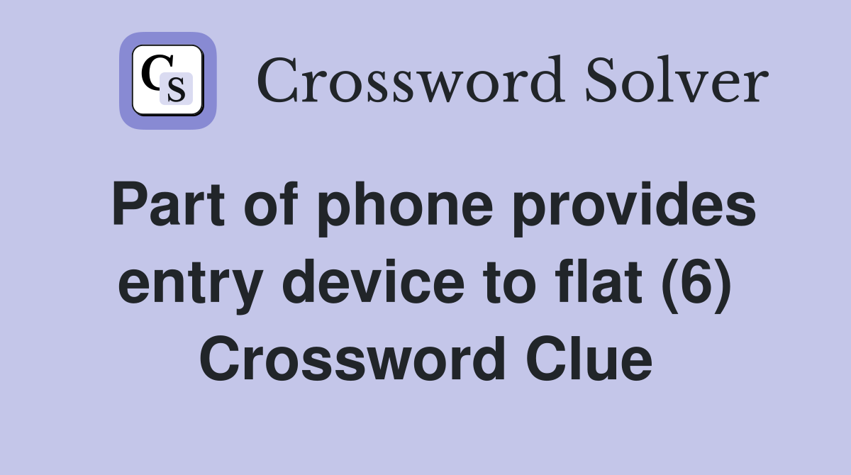 Part of phone provides entry device to flat (6) Crossword Clue