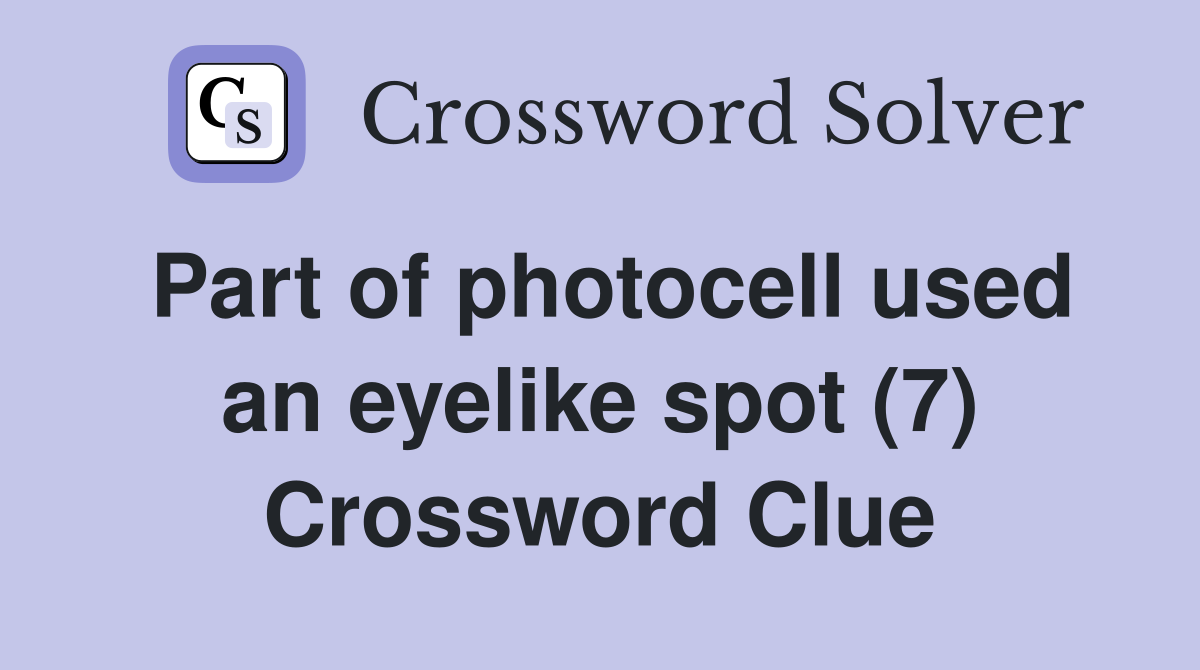Part of photocell used an eyelike spot (7) Crossword Clue