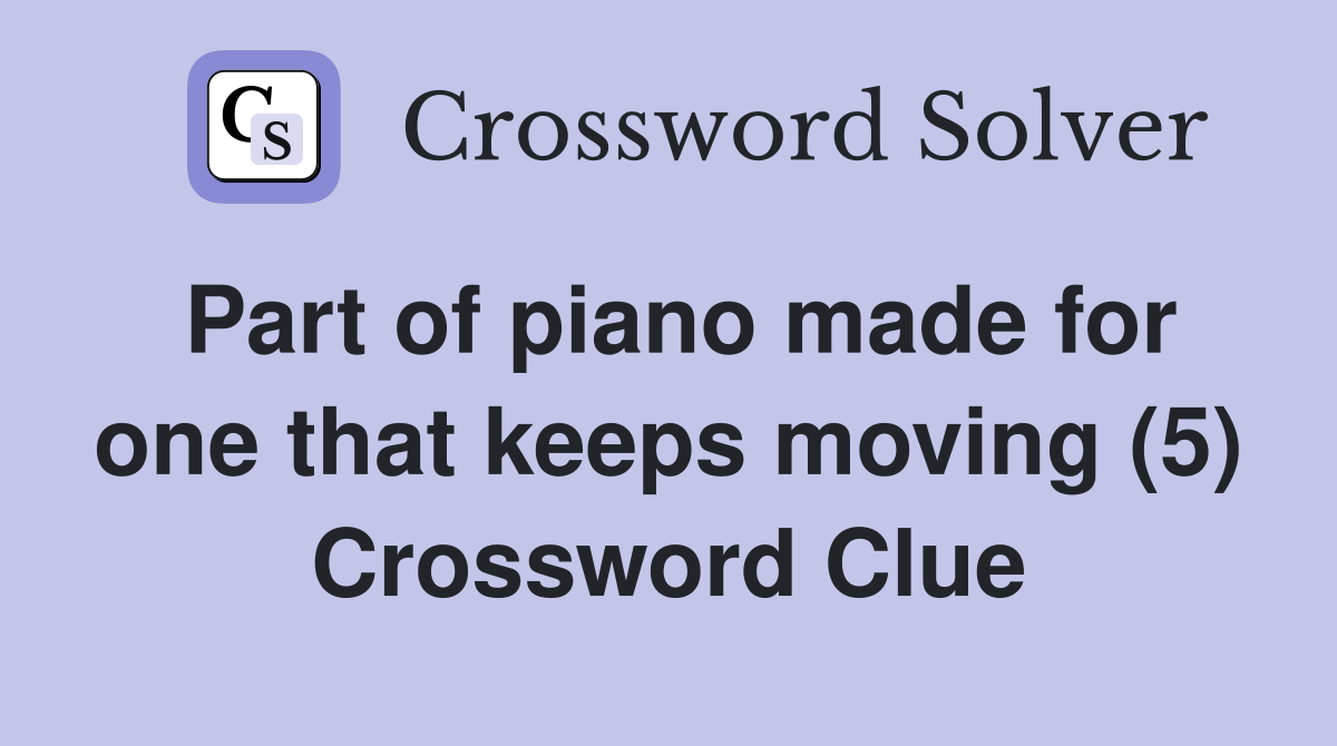Part of piano made for one that keeps moving (5) Crossword Clue