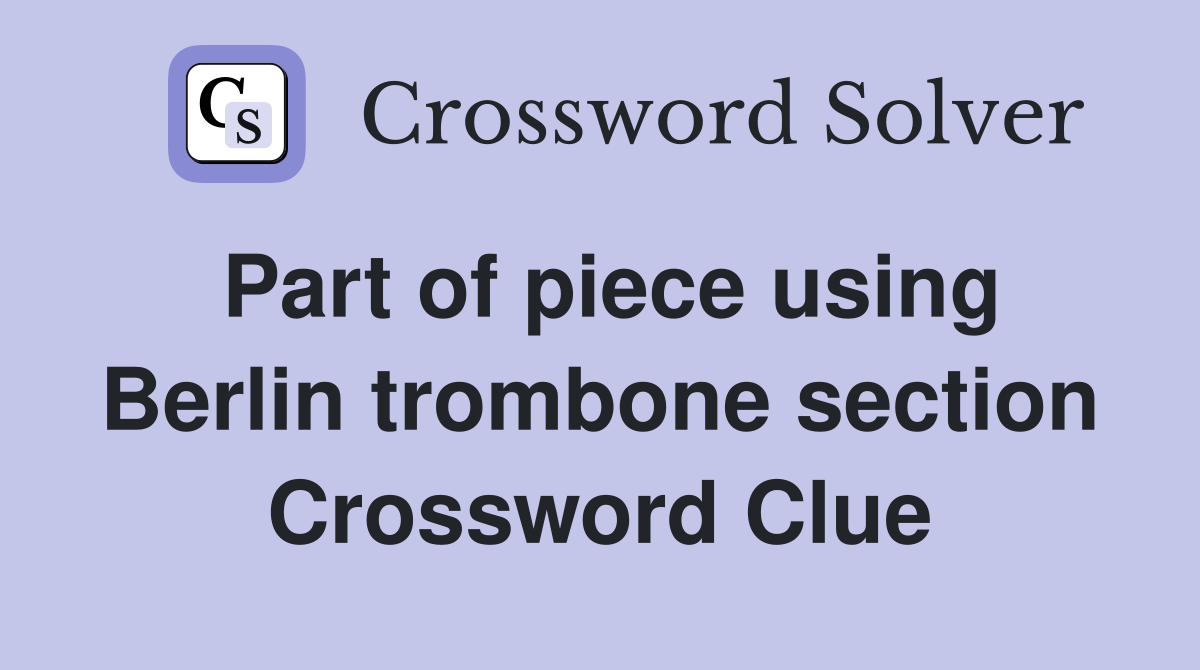 Part of piece using Berlin trombone section Crossword Clue