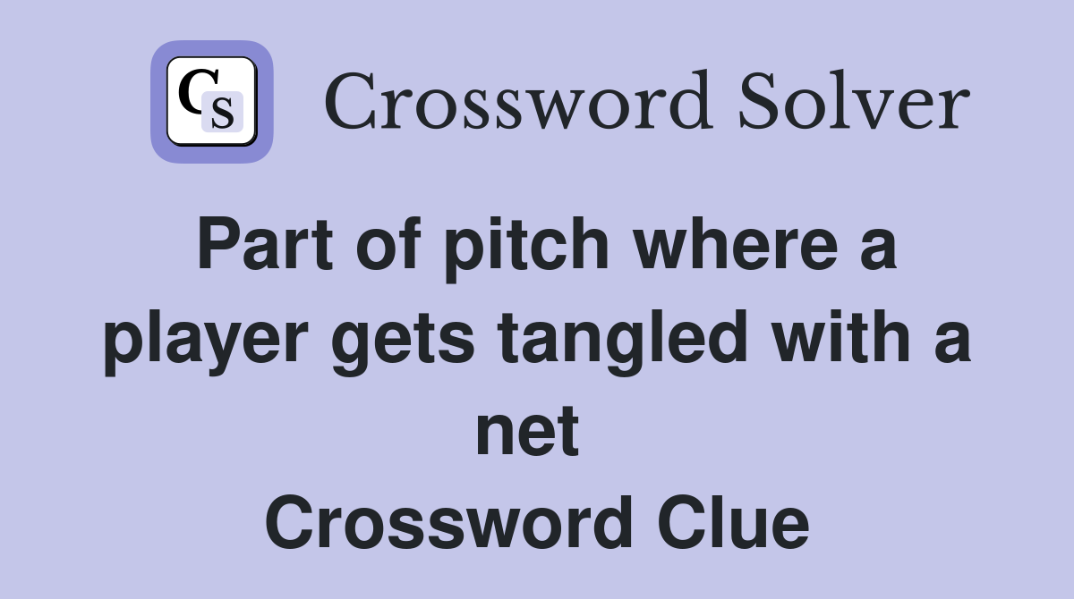 Part of pitch where a player gets tangled with a net  Crossword Clue