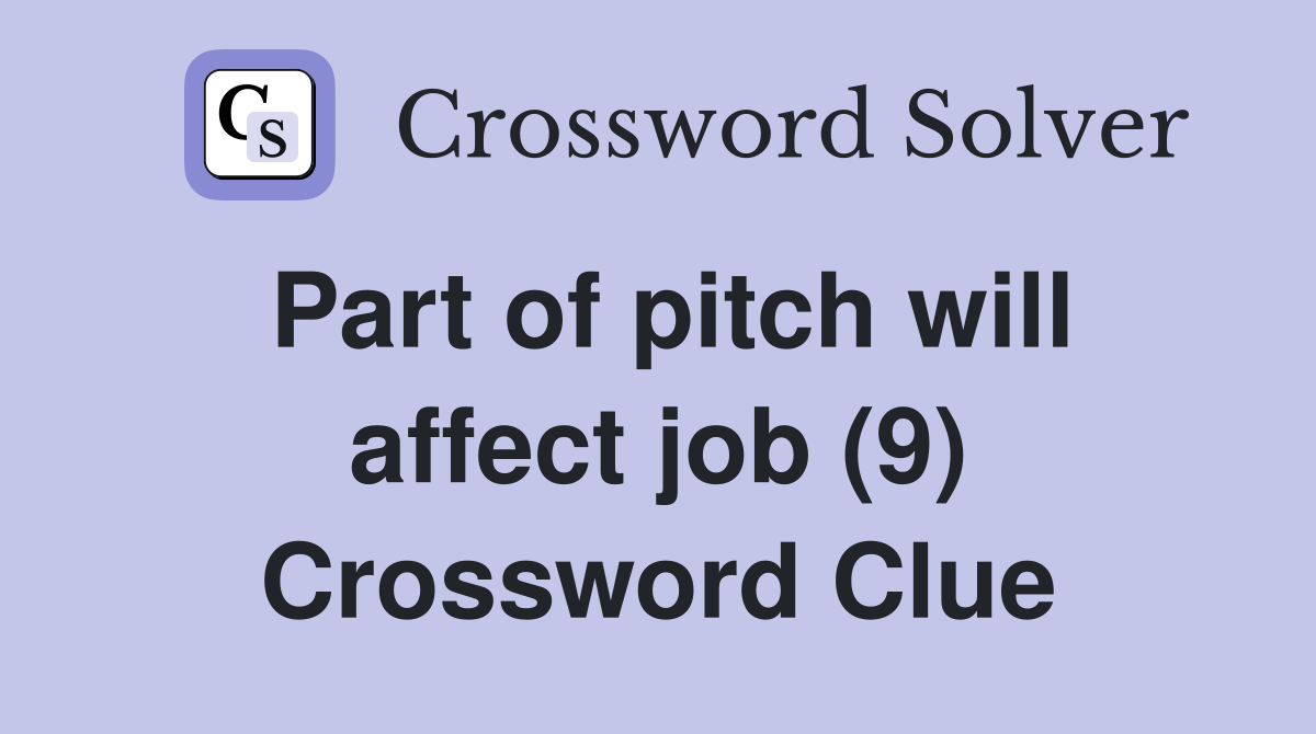 Part of pitch will affect job (9) Crossword Clue