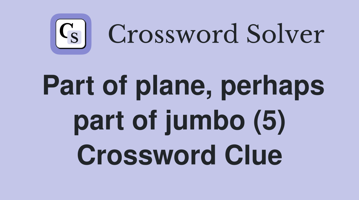 Part of plane, perhaps part of jumbo (5) Crossword Clue