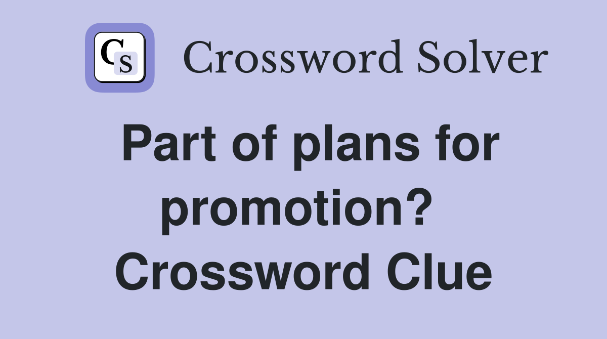 Part of plans for promotion?  Crossword Clue
