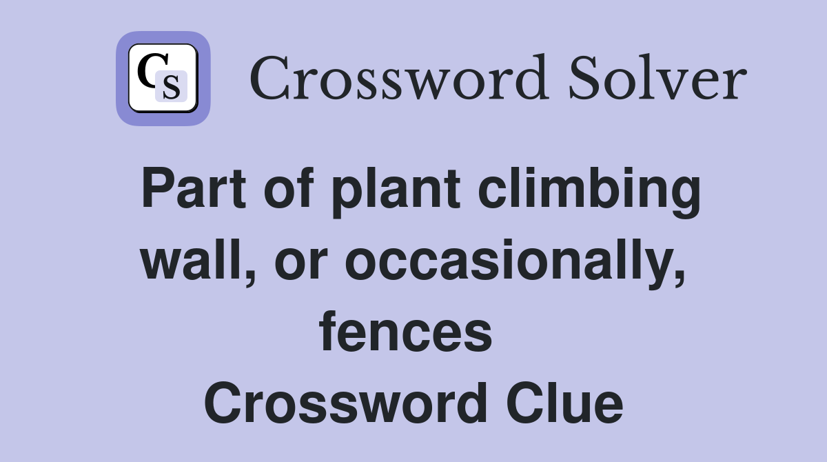 Part of plant climbing wall, or occasionally, fences  Crossword Clue