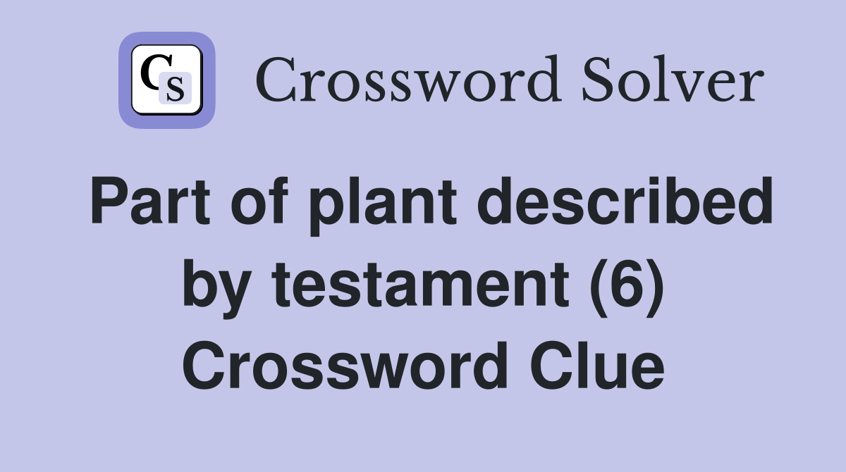 Part of plant described by testament (6) Crossword Clue