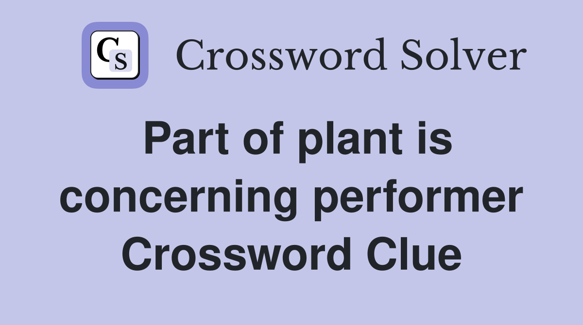 Part of plant is concerning performer Crossword Clue
