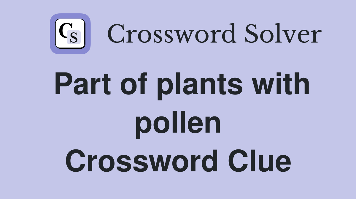Part of plants with pollen Crossword Clue
