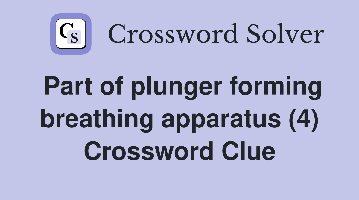 Part of plunger forming breathing apparatus (4) Crossword Clue