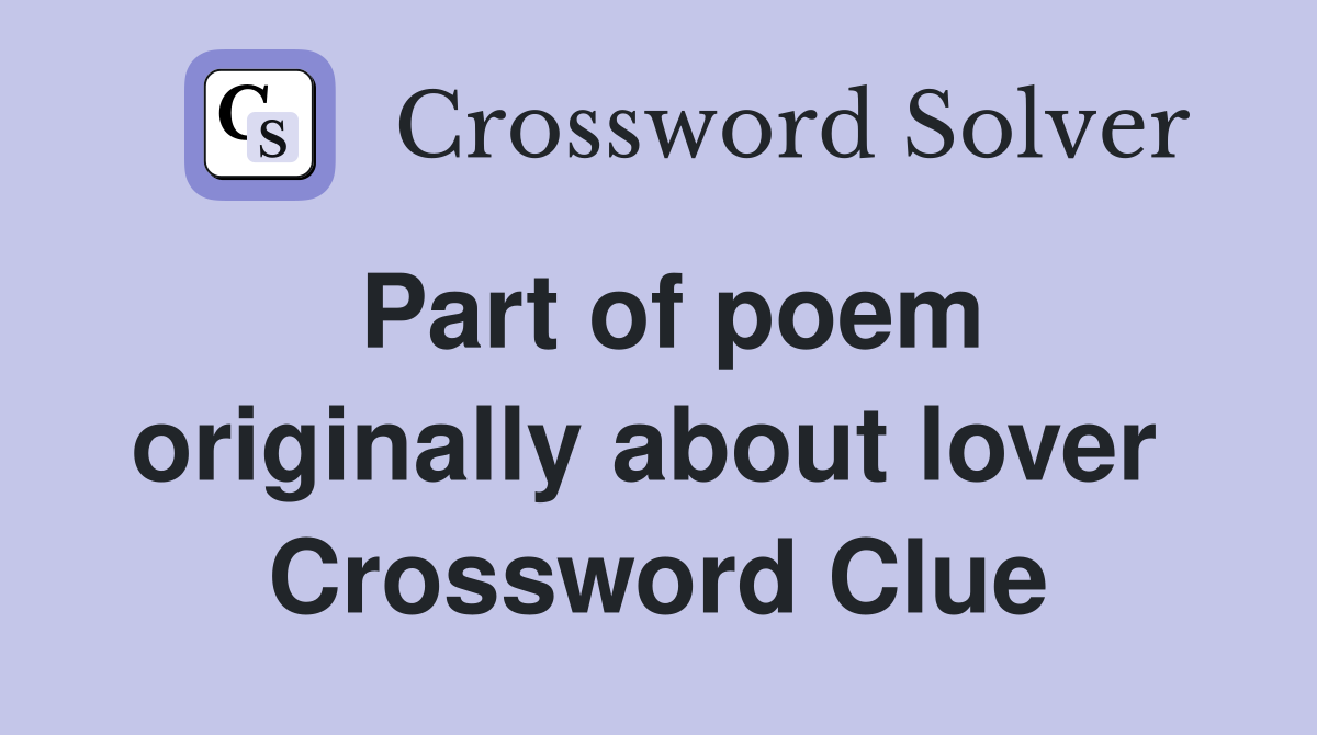 Part of poem originally about lover  Crossword Clue