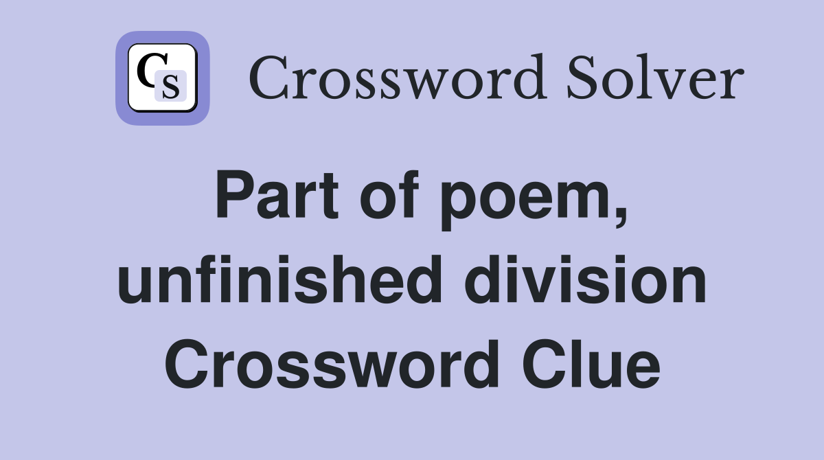 Part of poem, unfinished division Crossword Clue