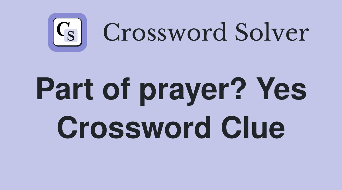 Part of prayer? Yes  Crossword Clue
