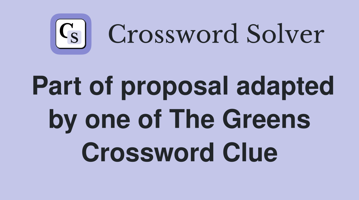 Part of proposal adapted by one of The Greens Crossword Clue
