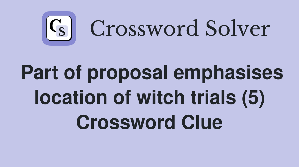 Part of proposal emphasises location of witch trials (5) Crossword Clue
