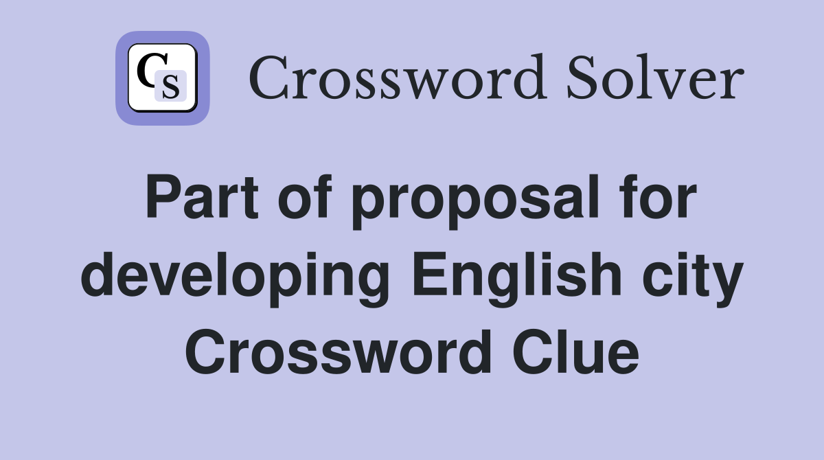 Part of proposal for developing English city Crossword Clue