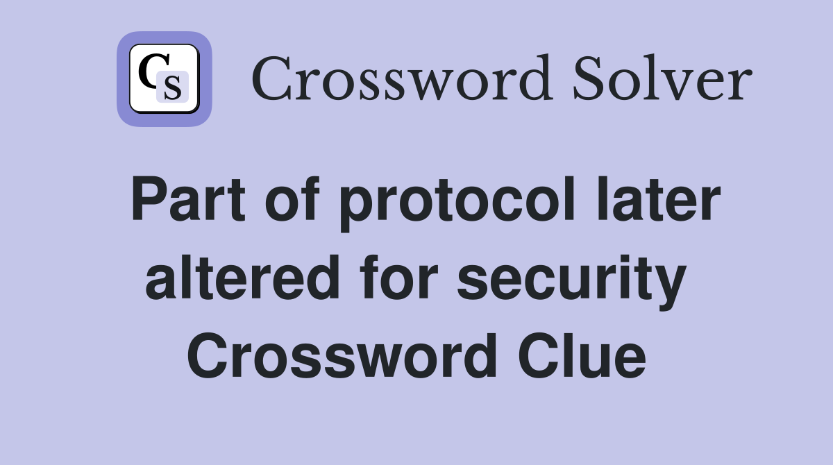 Part of protocol later altered for security Crossword Clue