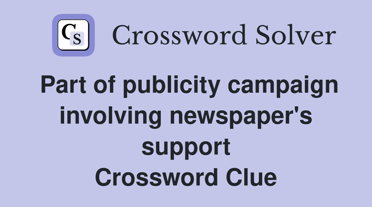 Part of publicity campaign involving newspaper's support Crossword Clue