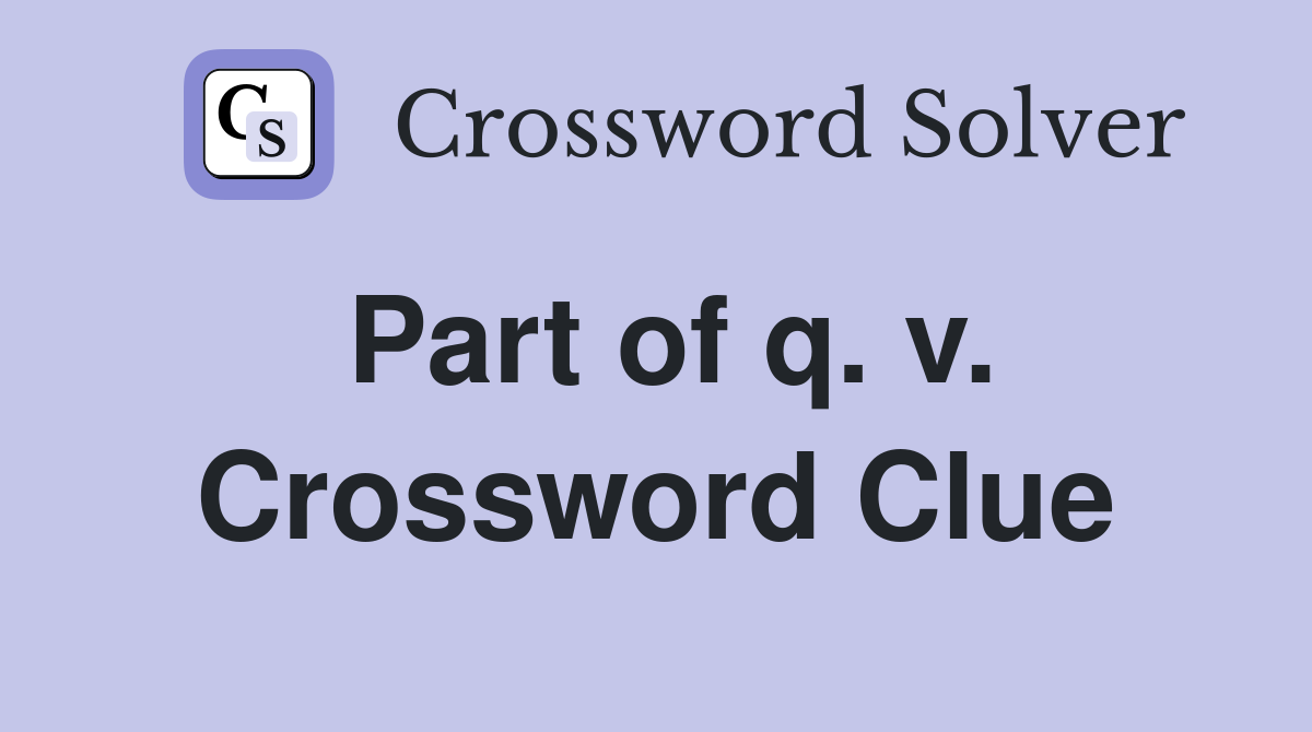 Part of q. v. Crossword Clue