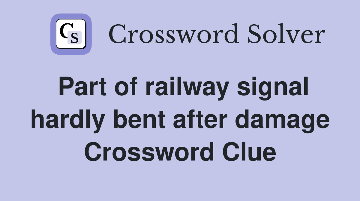 Part of railway signal hardly bent after damage Crossword Clue