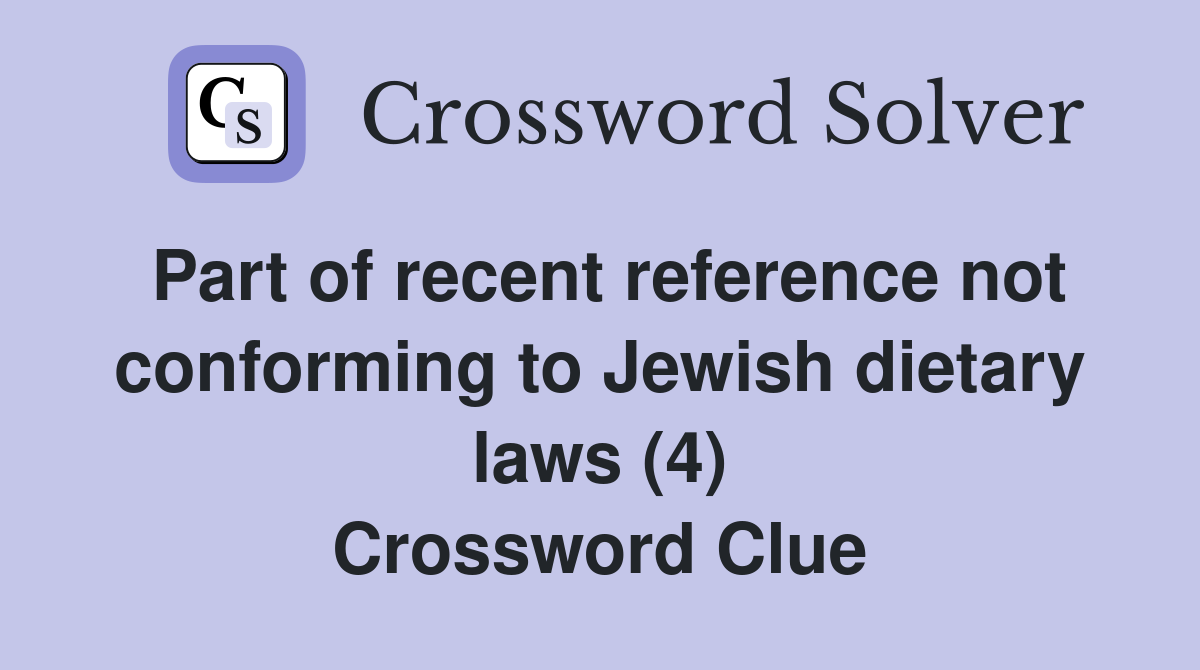 Part of recent reference not conforming to Jewish dietary laws (4) Crossword Clue
