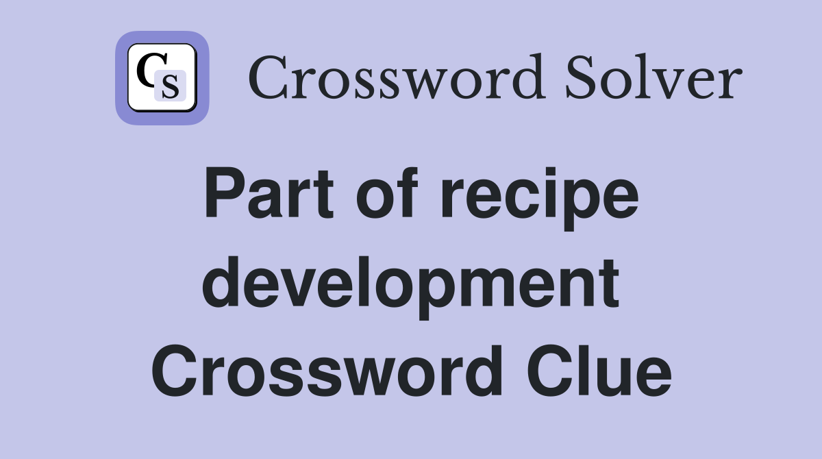 Part of recipe development Crossword Clue
