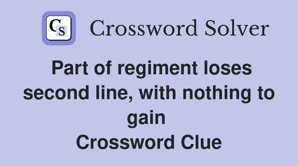Part of regiment loses second line, with nothing to gain  Crossword Clue