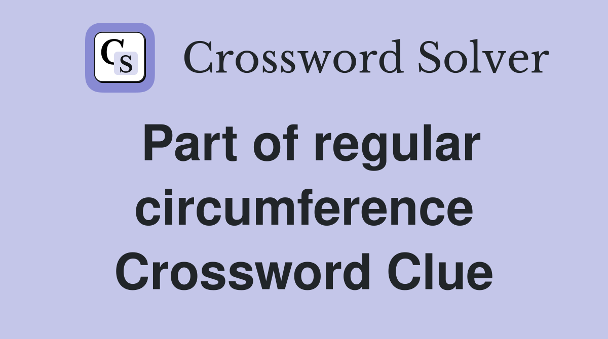 Part of regular circumference Crossword Clue