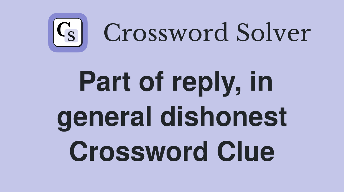 Part of reply, in general dishonest Crossword Clue