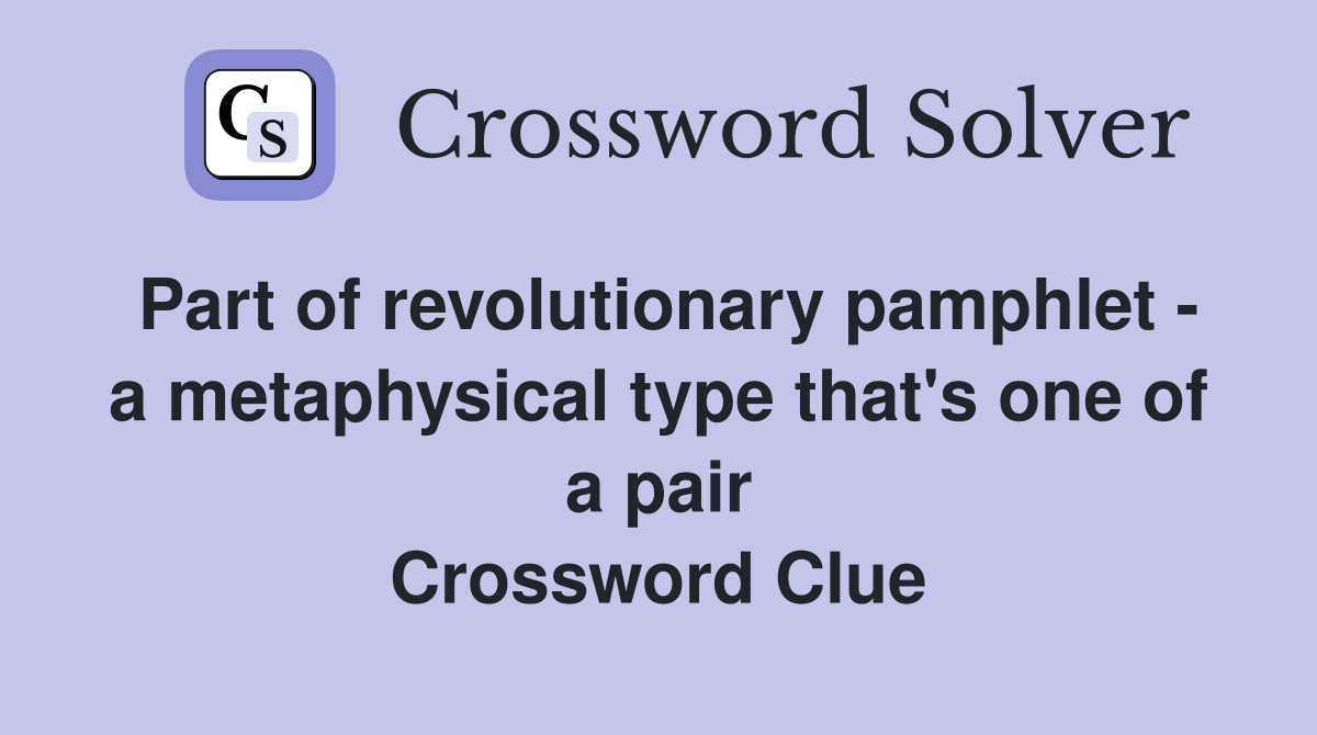 Part of revolutionary pamphlet - a metaphysical type that's one of a pair Crossword Clue
