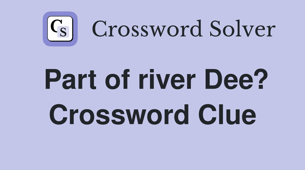 Part of river Dee? Crossword Clue