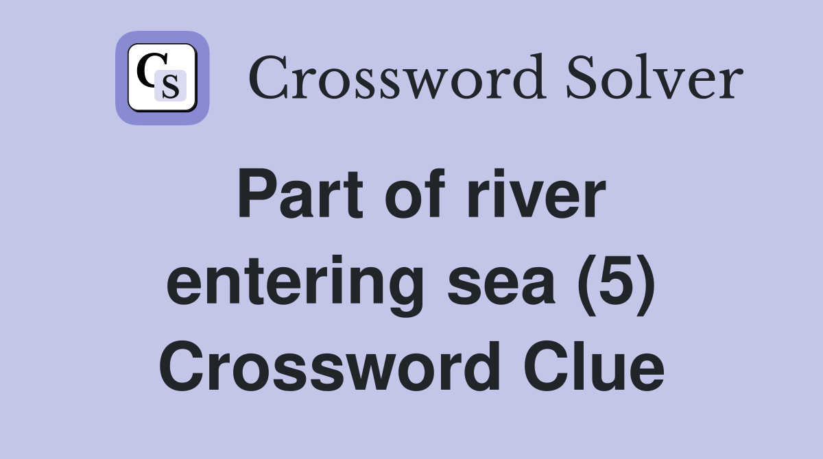 Part of river entering sea (5) Crossword Clue