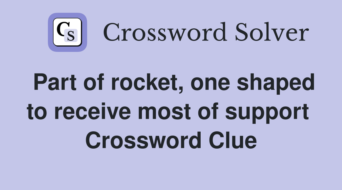 Part of rocket, one shaped to receive most of support  Crossword Clue