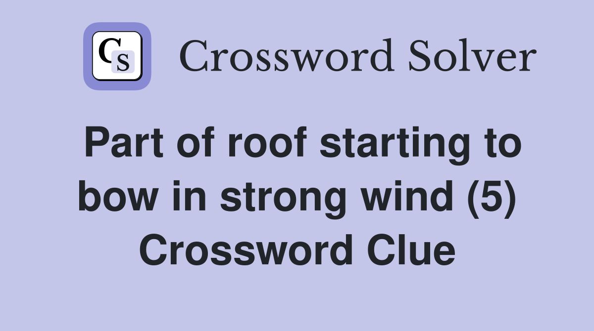 Part of roof starting to bow in strong wind (5) Crossword Clue